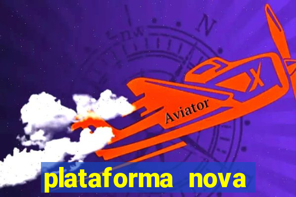 plataforma nova pagando muito